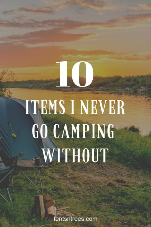 10 items I never go camping without. #TentsnTrees #campinggear
