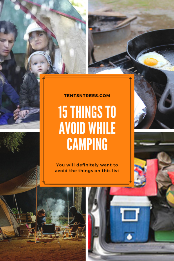 15 Things to Avoid While Camping. #TentsnTrees